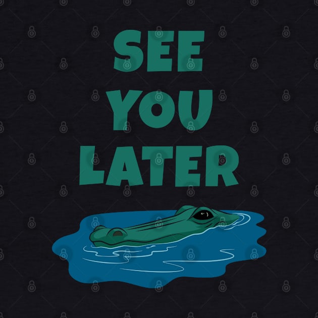 See You Later Alligator by Phil Tessier